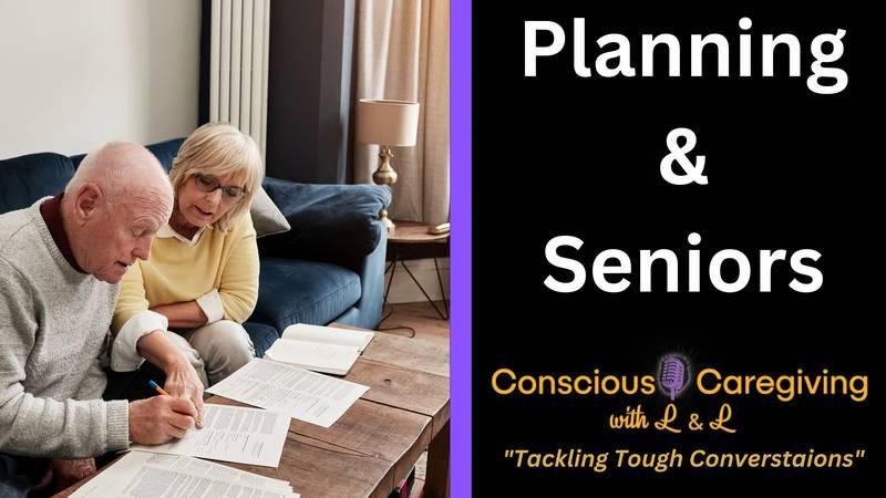 Ep. 24 Conscious Caregiving with L & L - Planning & Seniors